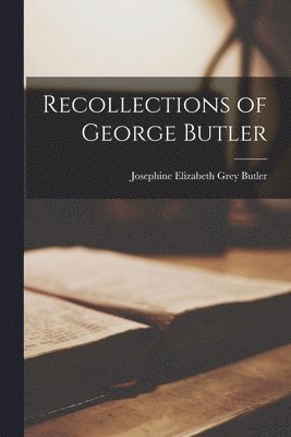 Josephine Elizabeth Grey Butler - Recollections of George Butler, Häftad