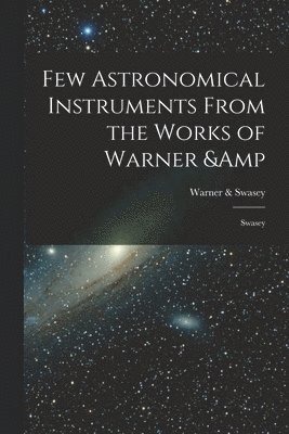 Few Astronomical Instruments From the Works of Warner & Swasey 1