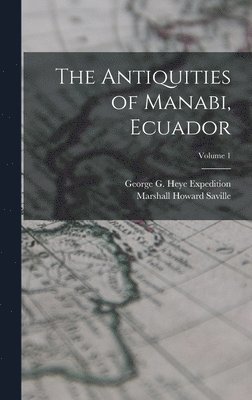 bokomslag The Antiquities of Manabi, Ecuador; Volume 1