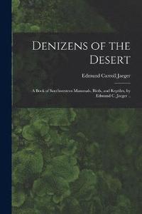 bokomslag Denizens of the Desert; a Book of Southwestern Mammals, Birds, and Reptiles, by Edmund C. Jaeger ..