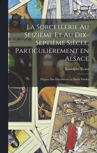 bokomslag La sorcellerie au seizime et au dix-septime sicle, particulirement en Alsace