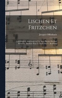 bokomslag Lischen et Fritzchen; conversation alsacienne en un acte. Paroles de Paul Boisselot. [Rduite pour le piano par V. Boullard]