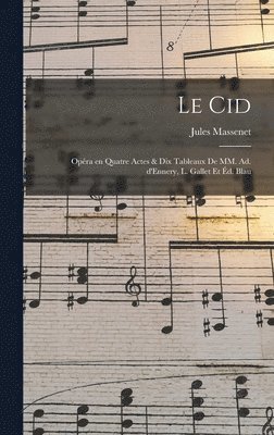 Jules Massenet, Jules, 1842-1912, Massenet - Cid; opéra en quatre actes & dix tableaux de MM. Ad. d'Ennery, L. Gallet et Éd. Blau, Inbunden