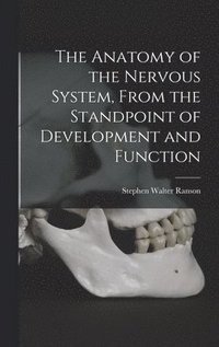 bokomslag The Anatomy of the Nervous System, From the Standpoint of Development and Function