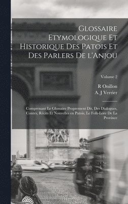 bokomslag Glossaire etymologique et historique des patois et des parlers de l'Anjou; comprenant le glossaire proprement dit, des dialogues, contes, rcits et nouvelles en patois, le folk-lore de la province;