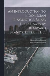 bokomslag An Introduction to Indonesian Linguistics, Being Four Essays by Renward Brandstetter, PH. D.