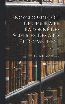 Jean Le Rond D' Alembert - Encyclopédie, ou, Dictionnaire raisonné des sciences, des arts et des métiers \; Volume 01, Inbunden