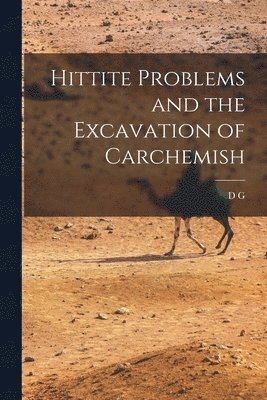 D G 1862-1927 Hogarth - Hittite Problems and the Excavation of Carchemish, Häftad