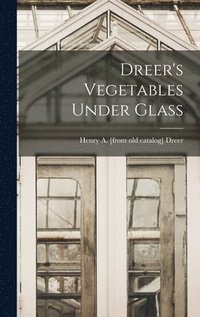 bokomslag Dreer's Vegetables Under Glass