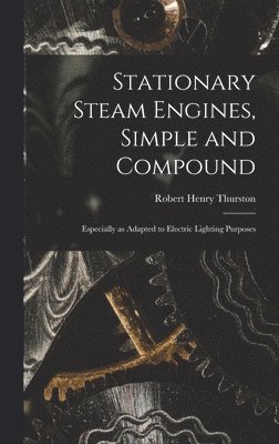 bokomslag Stationary Steam Engines, Simple and Compound; Especially as Adapted to Electric Lighting Purposes