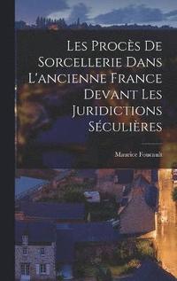 bokomslag Les Procs de sorcellerie dans l'ancienne France devant les juridictions sculires