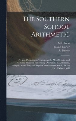 bokomslag Southern School Arithmetic; or, Youth's Assistant. Containing the Most Concise and Accurate Rules for Performing Operations in Arithmetic, Adapted to the Easy and Regular Instruction of Youth, for ...