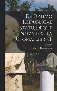 bokomslag De Optimo Reipublicae Statu, Deque Nova Insula Utopia, Libri II.