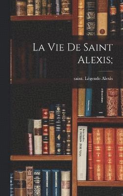 bokomslag La vie de saint Alexis;