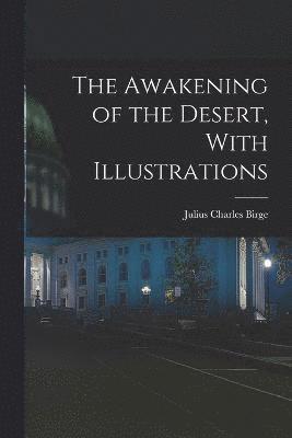 The Awakening of the Desert, With Illustrations 1