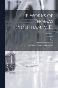 bokomslag The Works of Thomas Sydenham, M.D.; Volume 2