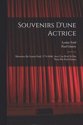 bokomslag Souvenirs d'une actrice; memoires de Louise Fusil, 1774-1848. Avec une prof. et des notes par Paul Ginisty