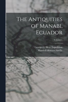 Antiquities of Manabi, Ecuador; Volume 1