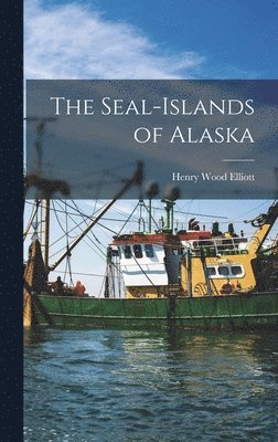 Henry Wood Elliott - Seal-islands of Alaska, Inbunden