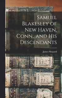 bokomslag Samuel Blakesley of New Haven, Conn., and his Descendants