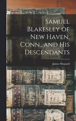 Samuel Blakesley of New Haven, Conn., and his Descendants 1