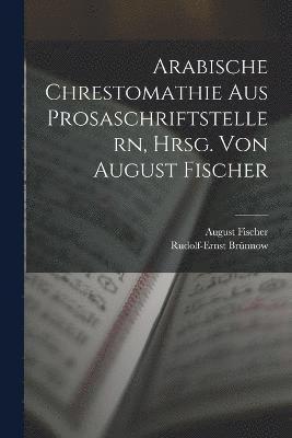 Arabische Chrestomathie aus Prosaschriftstellern, hrsg. von August Fischer 1