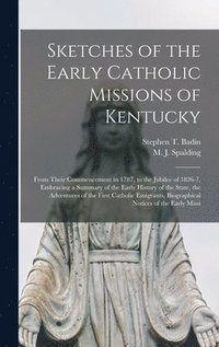 bokomslag Sketches of the Early Catholic Missions of Kentucky