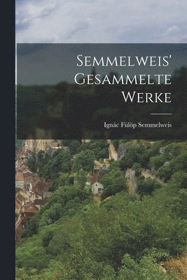 bokomslag Semmelweis' Gesammelte Werke