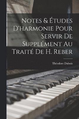 bokomslag Notes & tudes d'harmonie pour servir de supplment au trait de H. Reber