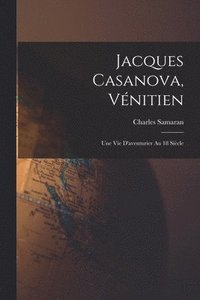 bokomslag Jacques Casanova, Vnitien; une vie d'aventurier au 18 sicle