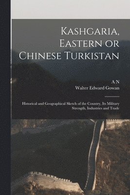 bokomslag Kashgaria, Eastern or Chinese Turkistan