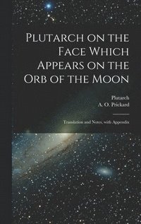 bokomslag Plutarch on the face which appears on the orb of the Moon