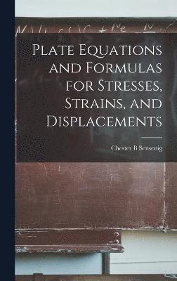 Plate Equations and Formulas for Stresses, Strains, and Displacements 1