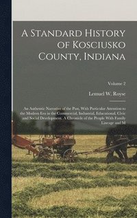 bokomslag A Standard History of Kosciusko County, Indiana