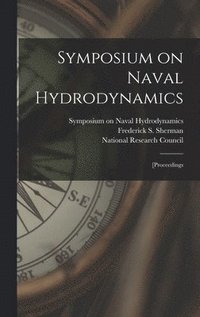 bokomslag Symposium on Naval Hydrodynamics; [proceedings