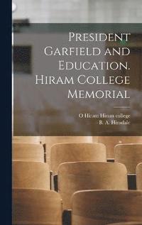 bokomslag President Garfield and Education. Hiram College Memorial