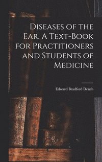 bokomslag Diseases of the ear. A Text-book for Practitioners and Students of Medicine