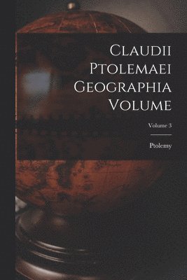 Claudii Ptolemaei geographia Volume; Volume 3 1