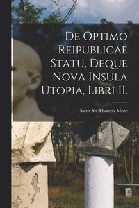 bokomslag De Optimo Reipublicae Statu, Deque Nova Insula Utopia, Libri II.