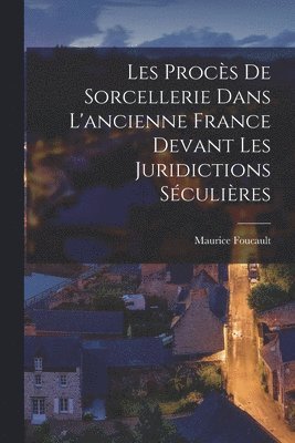 bokomslag Les Procs de sorcellerie dans l'ancienne France devant les juridictions sculires