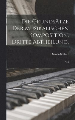 Die Grundstze der musikalischen Komposition. Dritte Abtheilung. 1