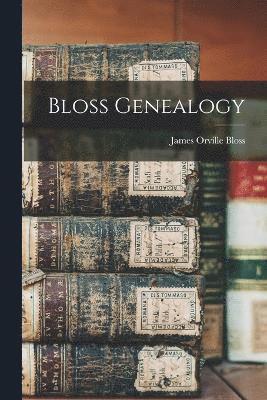 James Orville Bloss - Bloss Genealogy, Häftad