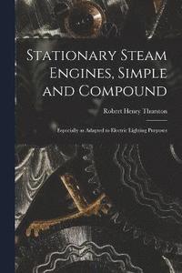 bokomslag Stationary Steam Engines, Simple and Compound; Especially as Adapted to Electric Lighting Purposes