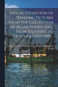 bokomslag Special Exhibition of Whaling Pictures From the Collection of Allan Forbes, esq., From July First to October First, 1919 ..