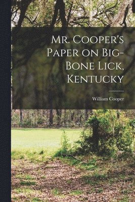 bokomslag Mr. Cooper's Paper on Big-Bone Lick, Kentucky