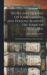 bokomslag Notes and Queries on Some Families and Persons Bearing the Name of Stallard; With Extracts From Wills and Other Documents
