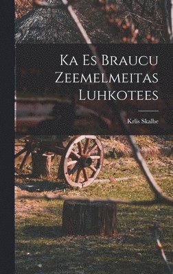 bokomslag Ka es braucu Zeemelmeitas luhkotees