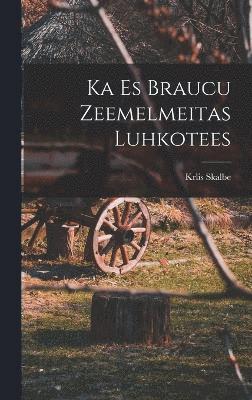 Ka es braucu Zeemelmeitas luhkotees 1