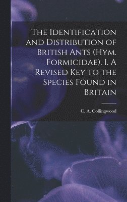 C A Collingwood, C. A. Collingwood, C A. Collingwood - Identification and Distribution of British Ants (Hym. Formicidae). 1. A Revised key to the Species Found in Britain, Inbunden
