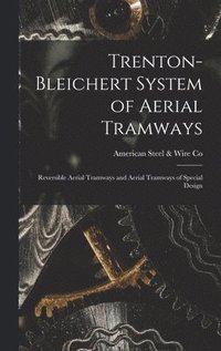 bokomslag Trenton-Bleichert System of Aerial Tramways; Reversible Aerial Tramways and Aerial Tramways of Special Design